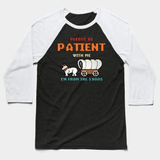 Please Be Patient With Me I'M From The 1900S Baseball T-Shirt